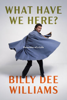 What Have We Here?: Portraits of a Life by Billy Dee Williams