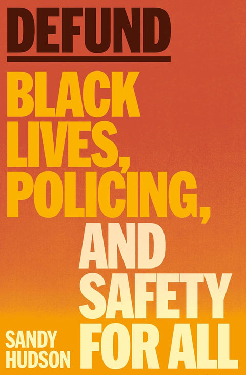 -Pre-Order 04/01- Defund: Black Lives, Policing, and Safety for All by Sandy Hudson