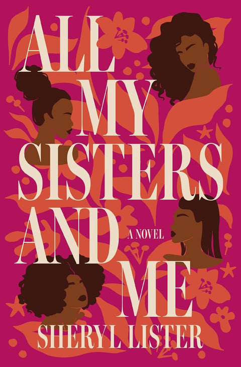 All My Sisters and Me: A Novel by Sheryl Lister