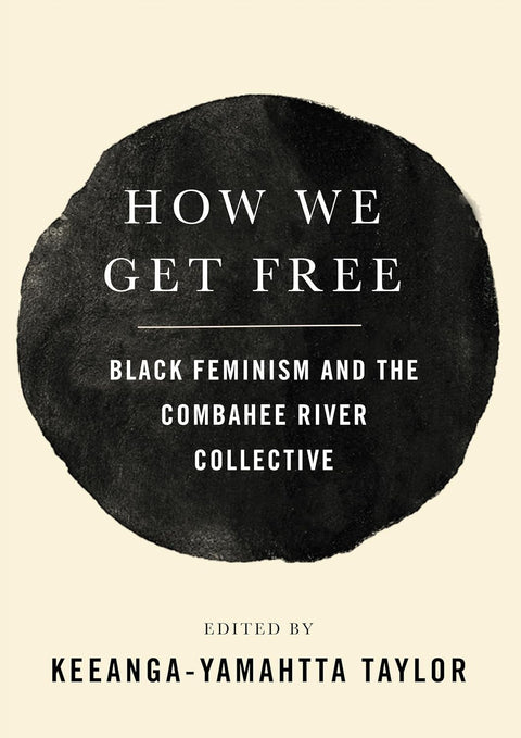 How We Get Free: Black Feminism and the Combahee River Collective by Keeanga-Yamahtta Taylor