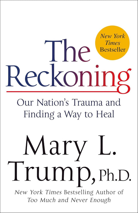 The Reckoning: Our Nation's Trauma and Finding a Way to Heal by Mary L. Trump, Ph. D.