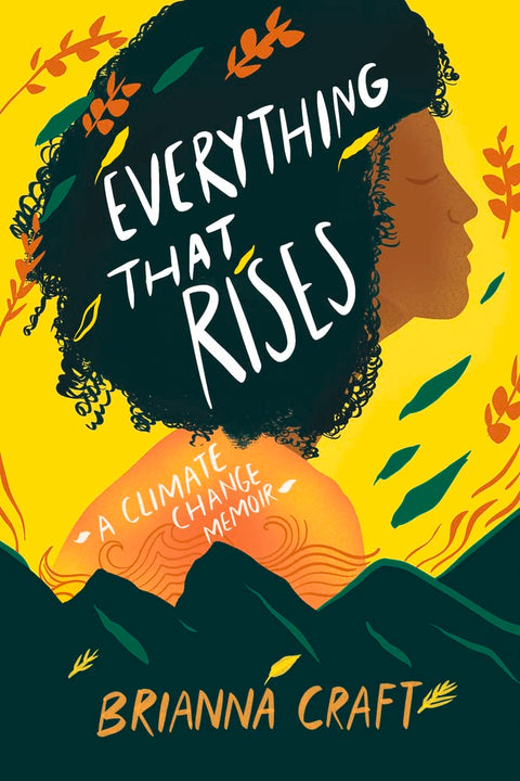 Everything That Rises: A Climate Change Memoir by Brianna Craft