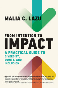 From Intention to Impact: A Practical Guide to Diversity, Equity, and Inclusion (Part of: Management on the Cutting Edge - 23 books) by Malia C. Lazu