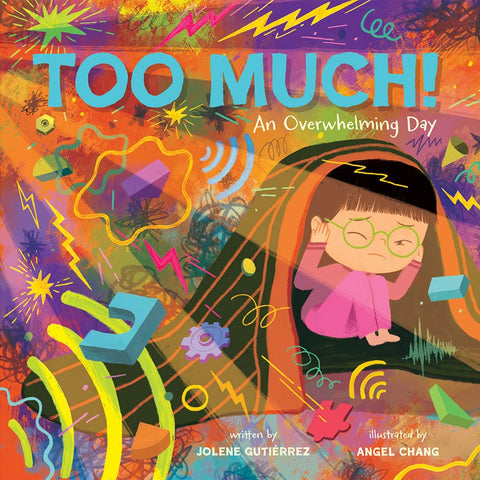 Too Much!: An Overstimulating Day by Jolene Gutiérrez, Angel Chang (Illustrator)