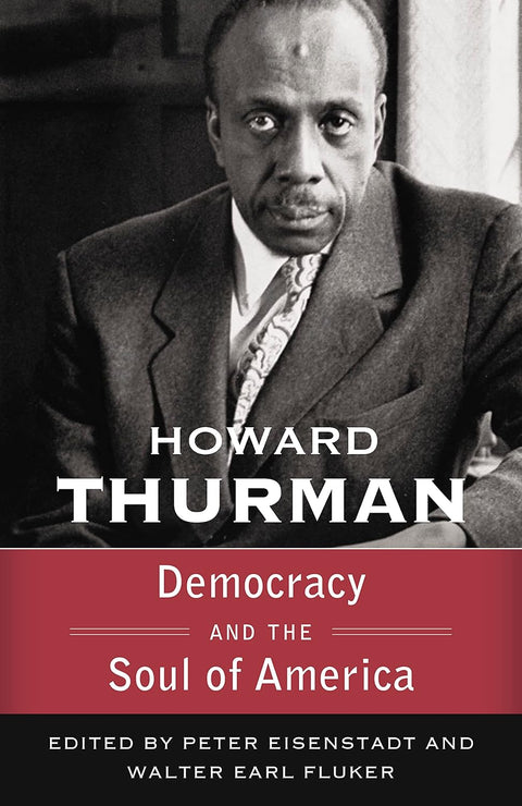 Democracy and the Soul of America  by Howard Thurman (Author), Walter Earl Fluker (Editor), Peter Eisenstadt (Editor)