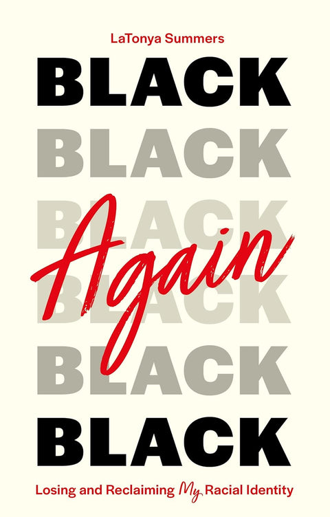 Black Again: Losing and Reclaiming My Racial Identity by Latonya Summers