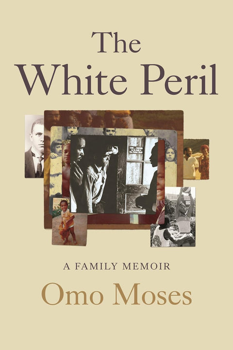 The White Peril: A Family Memoir by Omo Moses