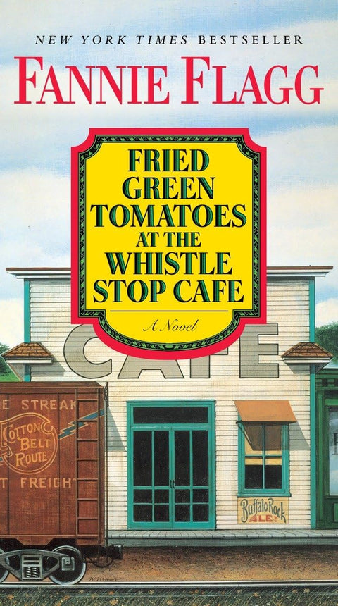 Fried Green Tomatoes at the Whistle Stop Cafe: A Novel by Fannie Flagg