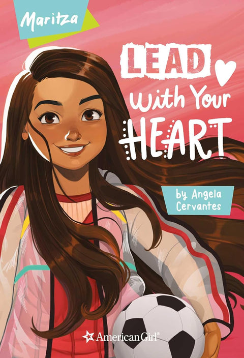 Maritza: Lead with Your Heart (American Girl) by Angela Cervantes