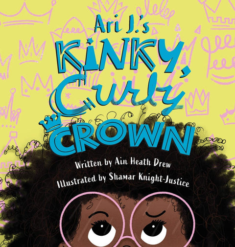 Ari J.'s Kinky, Curly Crown by Ain Heath Drew (Author), Shamar Knight-Justice (Illustrator) (Hardcover)