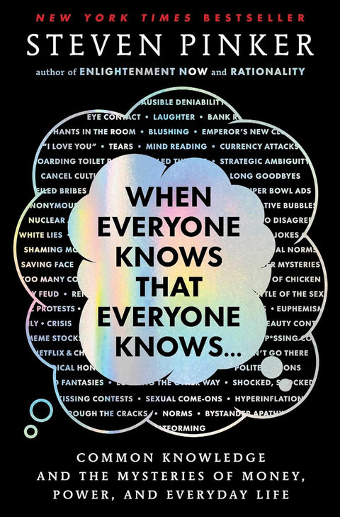 When Everyone Knows That Everyone Knows…: Common Knowledge and the Mysteries of Money, Power, and Everyday Life by Steven Pinker