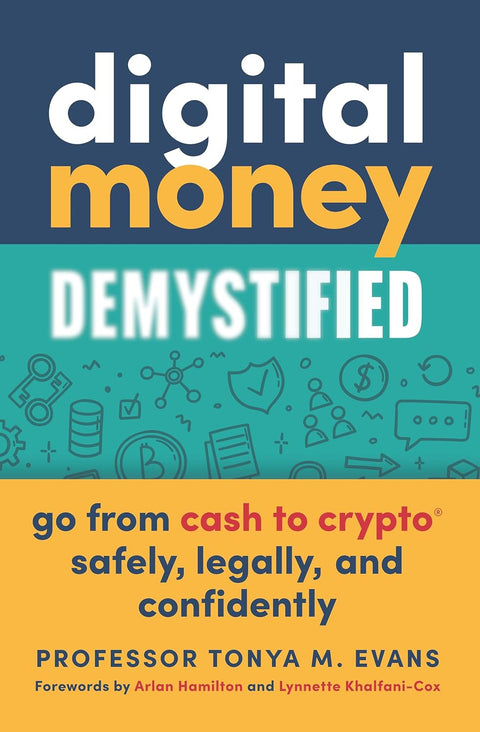 Digital Money Demystified: Go From Cash to Crypto- Safely, Legally, and Confidently by Tonya M. Evans