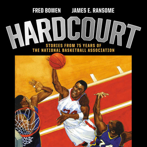 Hardcourt: Stories from 75 Years of the National Basketball Association by Fred Bowen, James E. Ransome (Illustrator)
