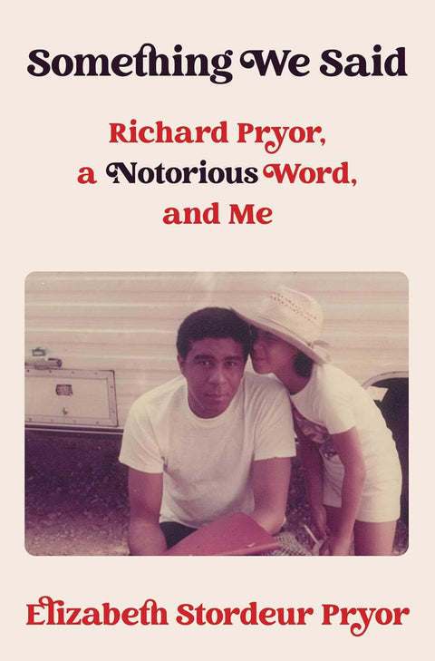 *PRE-ORDER (6/2/26 RELEASE)* Something We Said: Richard Pryor, A Notorious Word And Me by Elizabeth Stordeur Pryor