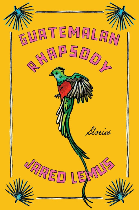 -Pre-Order 03/04- Guatemalan Rhapsody: Stories by Jared Lemus