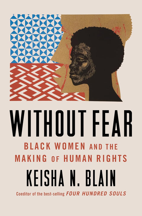 Without Fear: Black Women and the Making of Human Rights by Keisha N. Blain
