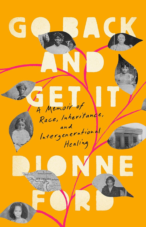 Go Back and Get It: A Memoir of Race, Inheritance, and Intergenerational Healing by Dionne Ford