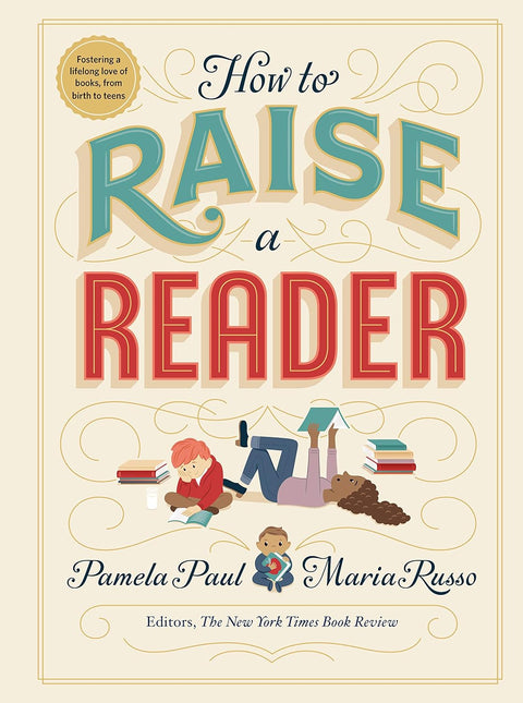 How to Raise a Reader by Pamela Paul (Author), Maria Russo (Author), Dan Yaccarino (Illustrator)