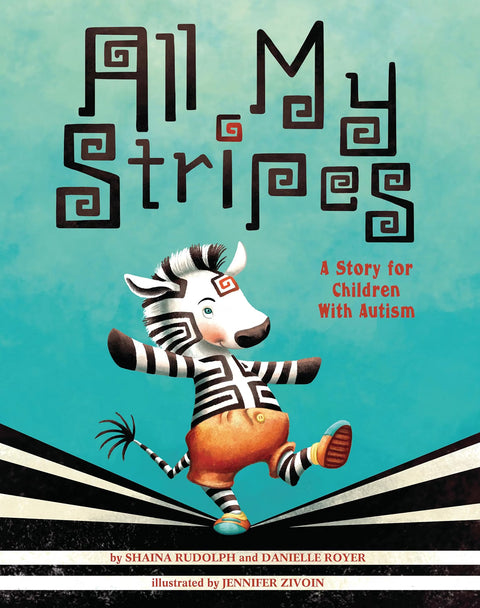 All My Stripes: A Story for Children with Autism by Shaina Rudolf, Danielle Royer, Jennifer Zivoin (Illustrator)