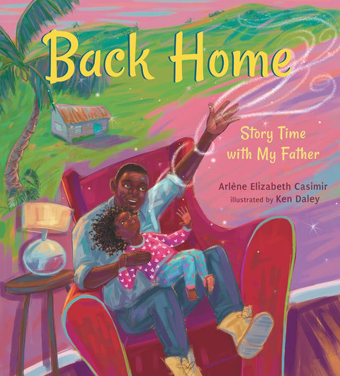 Back Home: Story Time with My Father by Arlène Elizabeth Casimir, Ken Daley (Illustrator)