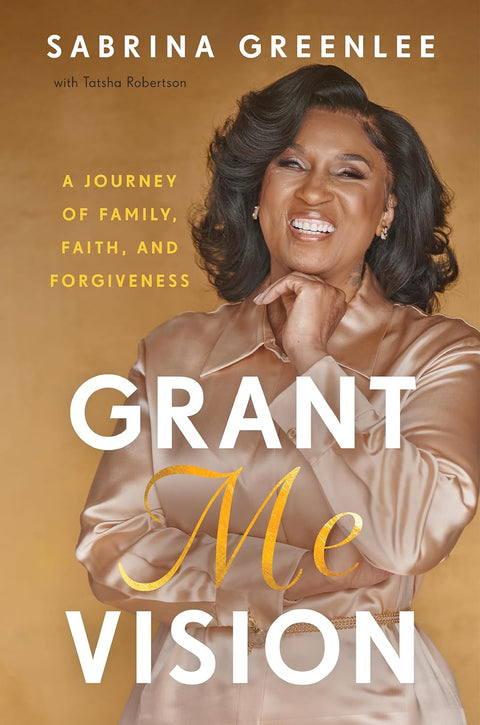 Grant Me Vision: A Journey of Family, Faith, and Forgiveness by Sabrina Greenlee