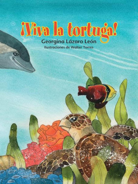 ¡Viva la tortuga! / Long Live the Turtle! (Spanish Edition) by Georgina Lázaro (Author), Walter Torres (Illustrator)