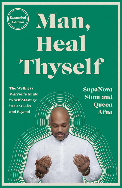 *PRE-ORDER (JUNE 9 RELEASE)* Man, Heal Thyself: The Wellness Warrior's Guide to Self-Mastery in 12 Weeks and Beyond by SupaNova Slom, Queen Afua