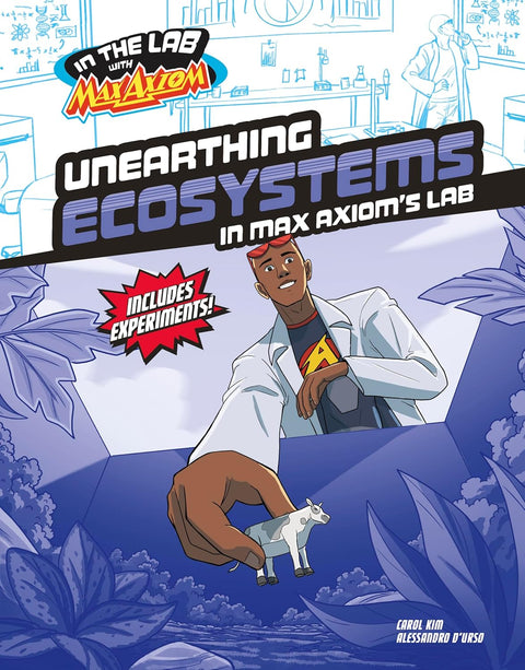 Unearthing Ecosystems in Max Axiom’s Lab by Carol Kim, Alessandro D’urso (Illustrator)