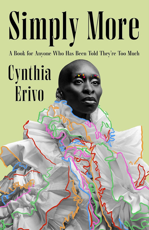 Simply More: A Book for Anyone Who Has Been Told They’re Too Much by Cynthia Erivo