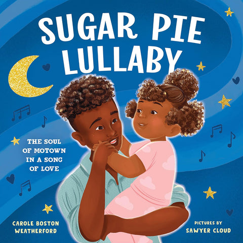 Sugar Pie Lullaby: The Soul of Motown in a Song of Love by Carole Boston Weatherford, Sawyer Cloud (Illustrator)