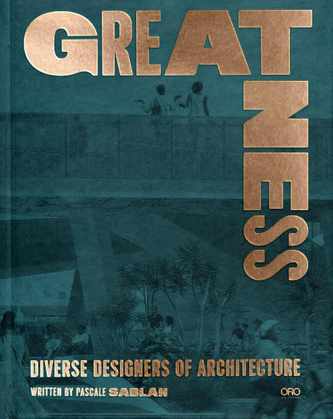 Greatness: Diverse Designers of Architecture by Pascale Sablan