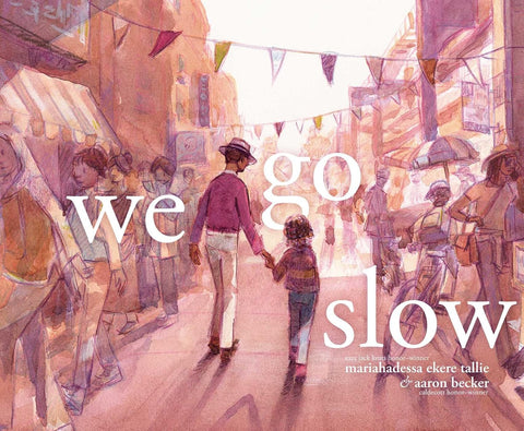 We Go Slow by Mariahadessa Ekere Tallie (Author), Aaron Becker (Illustrator)