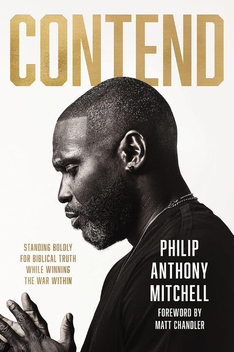 *PRE-ORDER (10/13 RELEASE)* Contend: Standing Boldly for Biblical Truth While Winning the War Within by Philip Anthony Mitchell