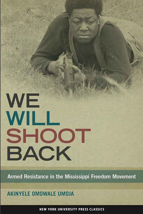 We Will Shoot Back: Armed Resistance in the Mississippi Freedom Movement by Akinyele Omowale Umoja