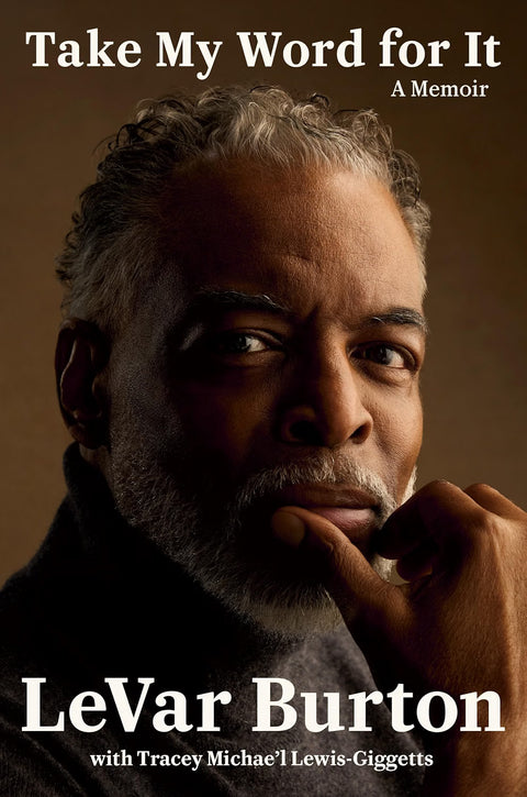 *PRE-ORDER (11/10 RELEASE)* Take My Word for It: A Memoir by LeVar Burton with Tracey Michae’l Lewis-Giggetts