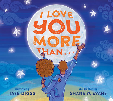 I Love You More Than… by Taye Diggs, Shane W. Evans (Illustrator)
