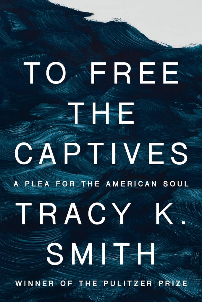 To Free the Captives: A Plea for the American Soul by Tracy K. Smith