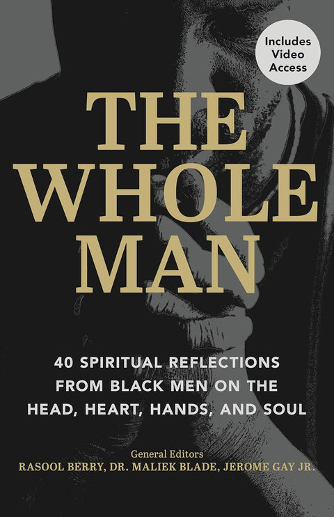 The Whole Man: 40 Spiritual Reflections from Black Men on the Head, Heart, Hands, and Soul by Rasool Berry, Dr. Maliek Blade, Jerome Gay Jr.