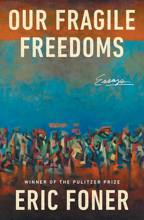Our Fragile Freedoms: Essays by Eric Foner
