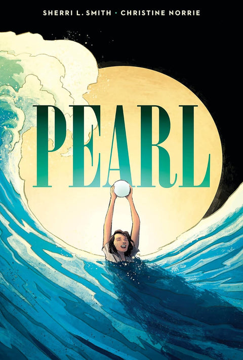 Pearl: A Graphic Novel by Sherri L. Smith (Author), Christine Norrie (Illustrator)