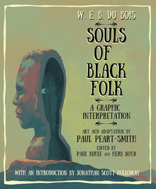 W. E. B. Du Bois Souls of Black Folk: A Graphic Interpretation by W. E. B. Du Bois, Paul Peart-Smith,