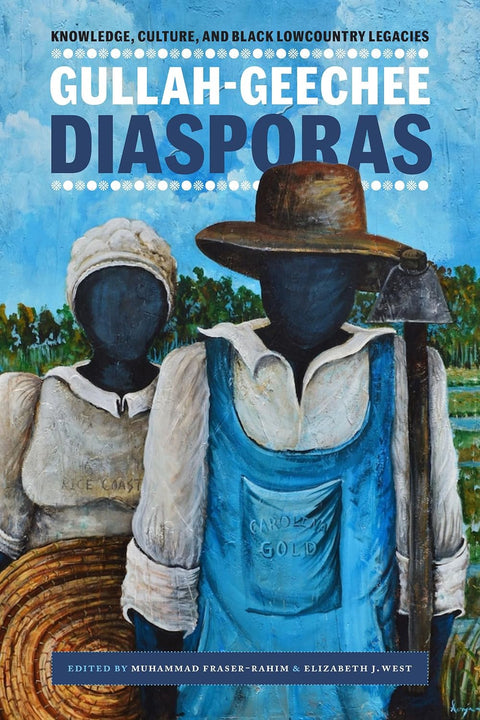 *PRE-ORDER (7/9/26 RELEASE)* Gullah-Geechee Diasporas: Knowledge, Culture, and Black Lowcountry Legacies by Muhammad Fraser-Rahim, Elizabeth J. West (Editors)