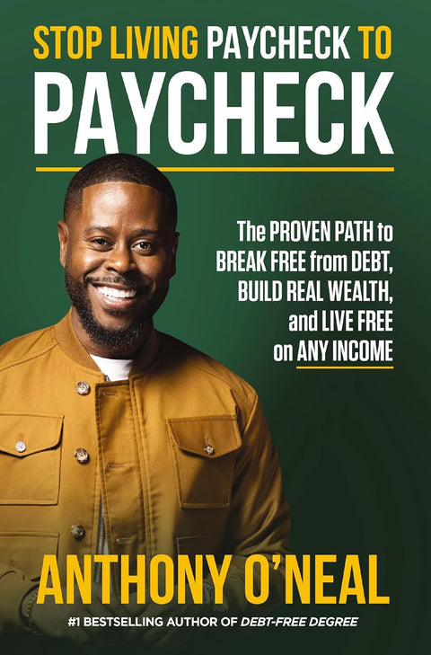 *PRE-ORDER (8/25 RELEASE)* Stop Living Paycheck To Paycheck: The Proven Path to Break Free From Debt, Build Real Wealth, and Live Free on Any Income by Anthony O’Neal