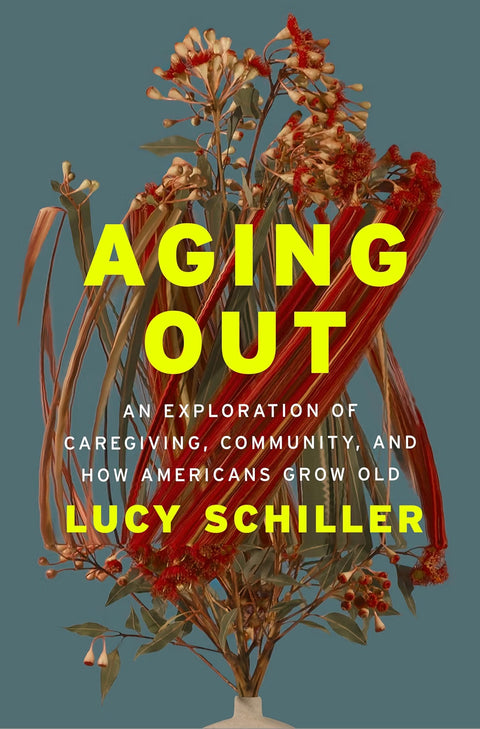 Aging Out: An Exploration of Caregiving, Community, and How Americans Grow Old by Lucy Schiller (Author)  Format: Hardcover