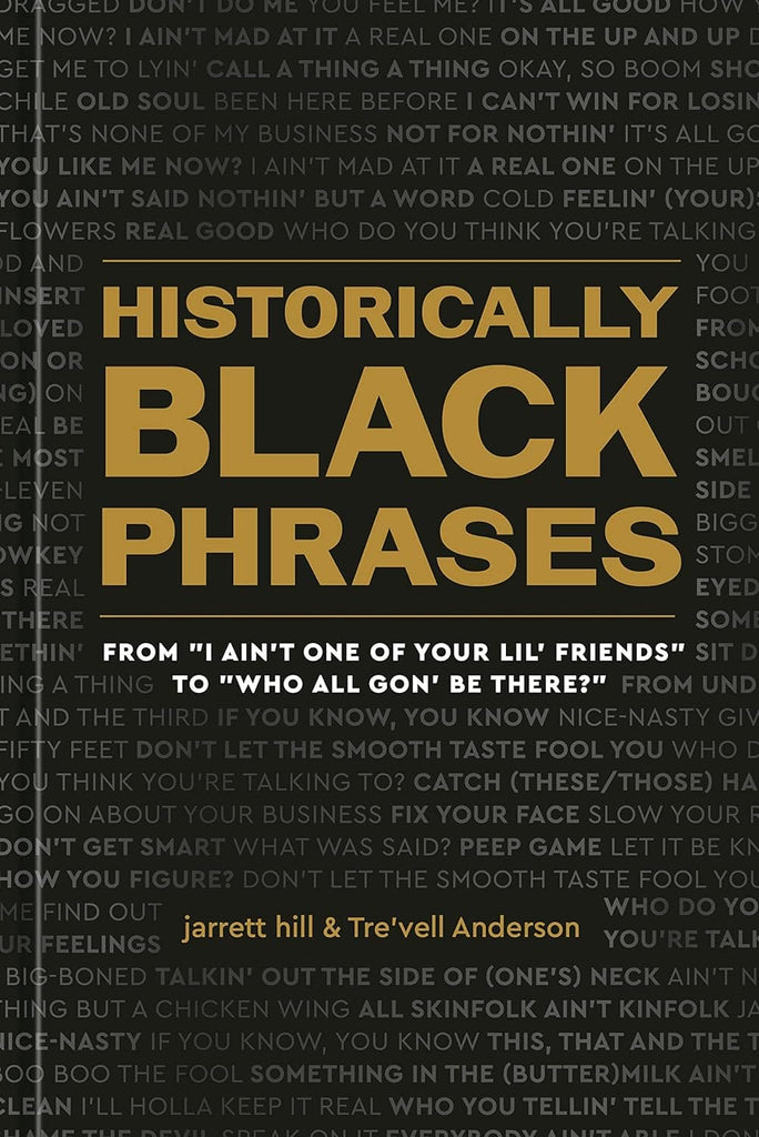 Historically Black Phrases: From "I Ain't One of Your Lil' Friends" to "Who All Gon' Be There?" by Jarrett Hill, Tre'vell Anderson