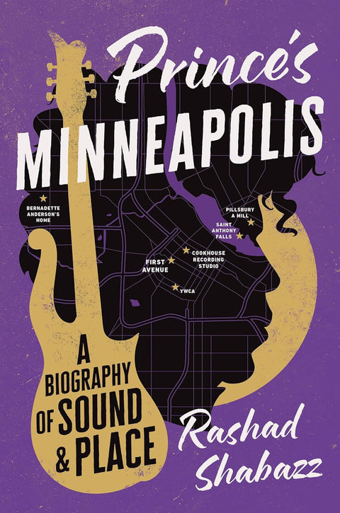 *PRE-ORDER (FEB. 17 RELEASE)* Prince's Minneapolis: A Biography of Sound and Place by Rashad Shabazz