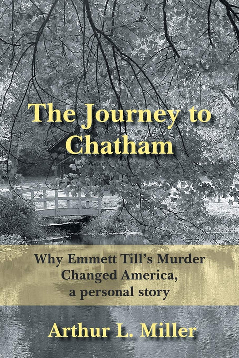 The Journey to Chatham: Why Emmett Till's Murder Changed America, a personal story by Arthur Miller