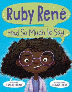 Ruby René Had So Much to Say by Ashley Iman and Gladys Jose