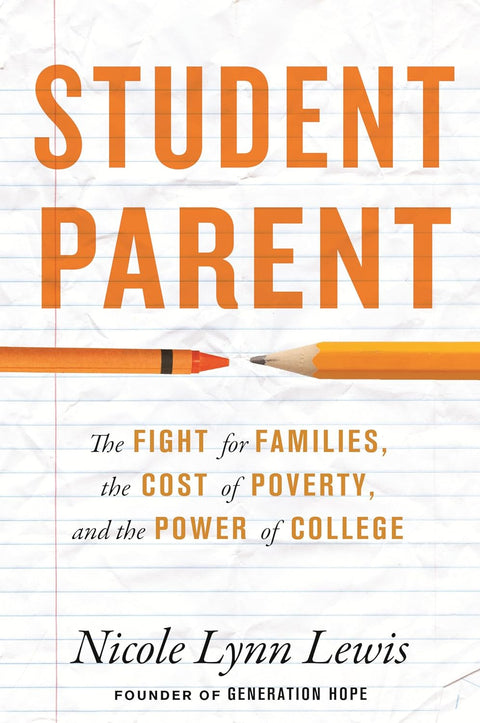 Student Parent: The Fight for Families, the Cost of Poverty, and the Power of College by Nicole Lynn Lewis