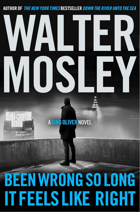 Been Wrong So Long It Feels Like Right: A King Oliver Novel by Walter Mosley